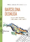 Barcelona Desnuda: Fuga nella città: letteratura, luoghi comuni e insoliti cammini. E-book. Formato EPUB ebook