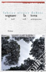 Sognare la Terra: Il Troll nell’Antropocene. E-book. Formato EPUB