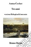 Tre anniVersione filologica del racconto lungo. E-book. Formato Mobipocket ebook di Anton Cechov