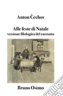 Alle feste di NataleVersione filologica del racconto. E-book. Formato Mobipocket ebook di Anton Cechov