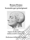 Semiotica per principiantiovvero Impara la disciplina più astrusa con le canzonette. E-book. Formato EPUB ebook