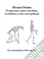 Traduzione come metafora, traduttore come antropologoLa semiotica ci fa capire. E-book. Formato EPUB ebook