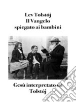 Il Vangelo spiegato ai bambiniGesù interpretato da Tolstój. E-book. Formato EPUB ebook