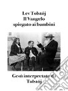 Il Vangelo spiegato ai bambiniGesù interpretato da Tolstój. E-book. Formato EPUB ebook