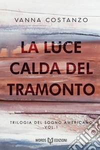 La luce calda del tramonto: Trilogia del Sogno Americano #1. E-book. Formato EPUB ebook
