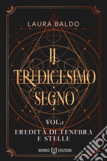 Il Tredicesimo Segno - Eredità di Tenebra e Stellevol.1. E-book. Formato EPUB ebook di Laura Baldo