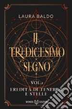 Il Tredicesimo Segno - Eredità di Tenebra e Stellevol.1. E-book. Formato EPUB