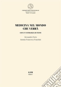 Medicina nel mondo che verràCON UN’ANTOLOGIA DI TESTI. E-book. Formato EPUB ebook di Andrea Colombo