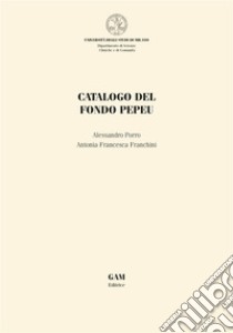 Catalogo del Fondo Pepeu. E-book. Formato EPUB ebook di ALESSANDRO PORRO