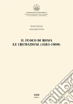 Il fuoco di Roma. Le cremazioni (1883-1909). E-book. Formato EPUB ebook