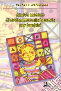 Nuovo metodo di avviamento alla batteria per bambini. E-book. Formato EPUB ebook di Stefano Ottomano