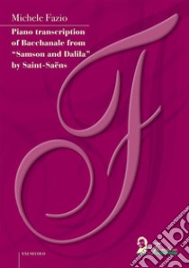 Piano transcription of Bacchanale from “Samson and Dalila” by Saint-Saëns. E-book. Formato EPUB ebook di Michele Fazio