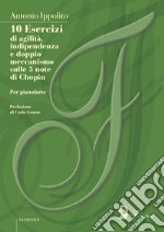 10 Esercizi di agilita`, indipendenza e doppio meccanismo sulle 5 note di Chopinper pianoforte. E-book. Formato EPUB ebook