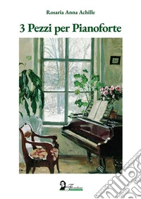 3 Pezzi per Pianoforte. E-book. Formato EPUB ebook