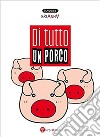 Di tutto un porco. E-book. Formato EPUB ebook di Elisabeth V.A