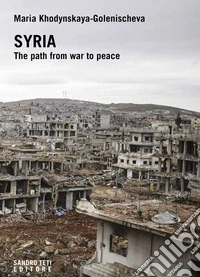 SYRIA. THE PATH FROM WAR TO PEACE: Multilateral diplomacy in search of a resolution of the syrian conflict. E-book. Formato EPUB ebook