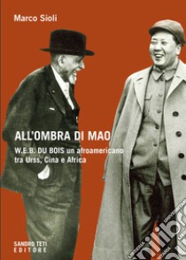 All’ombra di Mao.: W.E.B. Du Bois, un afroamericano tra Urss, Cina e Africa. E-book. Formato EPUB ebook di Marco Sioli