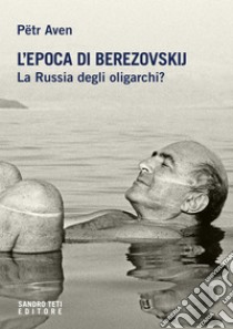 L’epoca di Berezovskij.: La Russia degli oligarchi?. E-book. Formato EPUB ebook di Aven P?tr