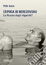 L’epoca di Berezovskij.: La Russia degli oligarchi?. E-book. Formato EPUB ebook