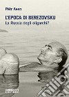 L’epoca di Berezovskij.: La Russia degli oligarchi?. E-book. Formato EPUB ebook di Aven P?tr