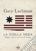 La stella nera: Magia e potere nell'era di Trump. E-book. Formato EPUB ebook