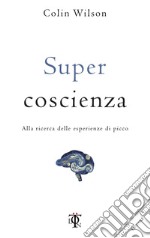 Supercoscienza: Alla ricerca delle esperienze di picco. E-book. Formato EPUB ebook