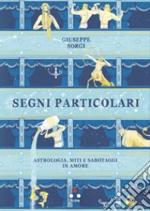 Segni particolari: Astrologia, miti e sabotaggi in amore. E-book. Formato EPUB ebook di Giuseppe Sorgi