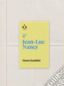 Siamo bambini. E-book. Formato EPUB ebook di Jean-Luc Nancy