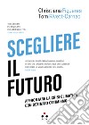 Scegliere il futuro: Affrontare la crisi climatica con ostinato ottimismo. E-book. Formato EPUB ebook