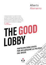 The good lobby: Partecipazione civica per influenzare la politica dal basso. E-book. Formato EPUB