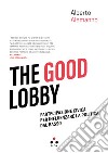 The good lobby: Partecipazione civica per influenzare la politica dal basso. E-book. Formato EPUB ebook di Alberto Alemanno