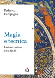 Magia e tecnica: La ricostruzione della realtà. E-book. Formato EPUB ebook di Federico Campagna