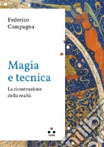 Magia e tecnica: La ricostruzione della realtà. E-book. Formato EPUB ebook