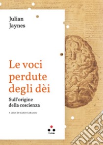 Le voce perdute degli dèi: Sulle origini della coscienza. E-book. Formato EPUB ebook di Julian Jaynes