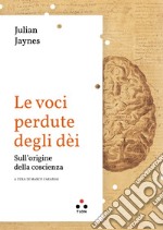 Le voce perdute degli dèi: Sulle origini della coscienza. E-book. Formato EPUB