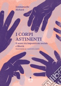 I corpi astinenti: Il sesso tra imposizione sociale e libertà. E-book. Formato EPUB ebook di Emmanuelle Richard