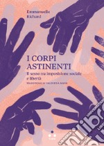 I corpi astinenti: Il sesso tra imposizione sociale e libertà. E-book. Formato EPUB