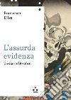 L'assurda evidenza: Un diario filosofico. E-book. Formato EPUB ebook di Francesco D'Isa