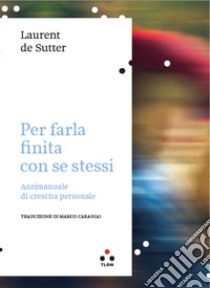 Per farla finita con se stessi: Antimanuale di crescita personale. E-book. Formato EPUB ebook di Laurent de Sutter