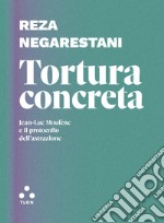 Tortura concreta: Jean-Luc Moulène e il protocollo dell'astrazione. E-book. Formato EPUB ebook