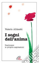 I sogni dell'anima. Realizzare le proprie aspirazioni. E-book. Formato EPUB