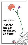 Essere un po' depressi fa bene. E-book. Formato EPUB ebook