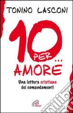 Dieci... per amore. Una lettura cristiana dei comandamenti. E-book. Formato PDF ebook