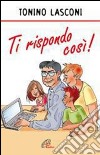 Ti rispondo così. E-book. Formato PDF ebook