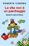 La vita non è un parcheggio. Giovani in cerca di futuro. E-book. Formato PDF ebook di Roberta Vinerba