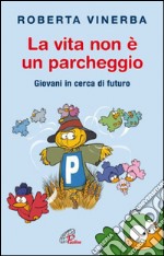 La vita non è un parcheggio. Giovani in cerca di futuro. E-book. Formato EPUB ebook