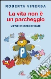 La vita non è un parcheggio. Giovani in cerca di futuro. E-book. Formato EPUB ebook di Roberta Vinerba