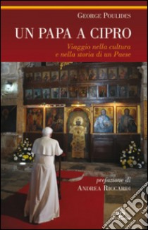 Un papa a Cipro. Viaggio nella cultura e nella storia di un Paese. E-book. Formato PDF ebook di George Poulides