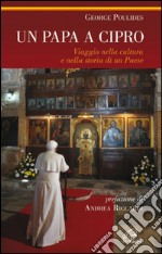 Un papa a Cipro. Viaggio nella cultura e nella storia di un Paese. E-book. Formato PDF ebook