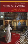 Un papa a Cipro. Viaggio nella cultura e nella storia di un Paese. E-book. Formato EPUB ebook di George Poulides